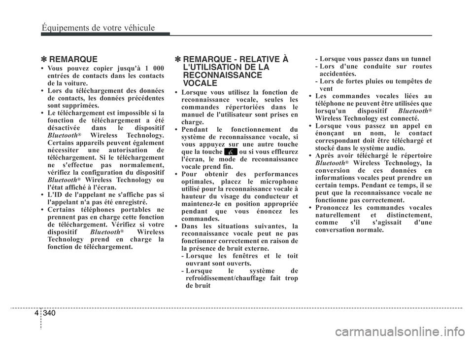 Hyundai Santa Fe 2014 Manuel du propriétaire (in French) 340 4
Équipements de votre véhicule
✽REMARQUE
• Vous pouvez copier jusqu'à 1 000
entrées de contacts dans les contacts
de la voiture.
• Lors du téléchargement des données
de contact Hyundai Santa Fe 2014 Manuel du propriétaire (in French) 340 4
Équipements de votre véhicule
✽REMARQUE
• Vous pouvez copier jusqu'à 1 000
entrées de contacts dans les contacts
de la voiture.
• Lors du téléchargement des données
de contact