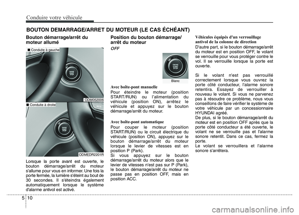 Hyundai Santa Fe 2014 Manuel du propriétaire (in French) Conduire votre véhicule
10 5
Bouton démarrage/arrêt du
moteur allumé
Lorsque la porte avant est ouverte, le
bouton démarrage/arrêt du moteur
s'allume pour vous en informer. Une fois la
porte Hyundai Santa Fe 2014 Manuel du propriétaire (in French) Conduire votre véhicule
10 5
Bouton démarrage/arrêt du
moteur allumé
Lorsque la porte avant est ouverte, le
bouton démarrage/arrêt du moteur
s'allume pour vous en informer. Une fois la
porte