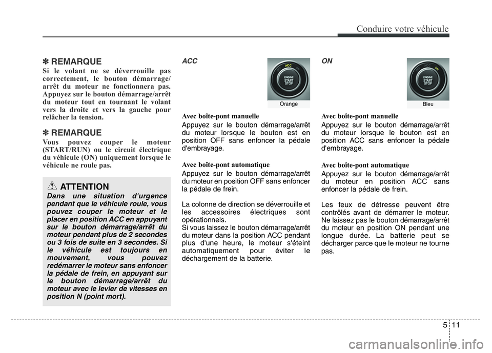Hyundai Santa Fe 2014 Manuel du propriétaire (in French) 511
Conduire votre véhicule
✽REMARQUE
Si le volant ne se déverrouille pas
correctement, le bouton démarrage/
arrêt du moteur ne fonctionnera pas.
Appuyez sur le bouton démarrage/arrêt
du moteu Hyundai Santa Fe 2014 Manuel du propriétaire (in French) 511
Conduire votre véhicule
✽REMARQUE
Si le volant ne se déverrouille pas
correctement, le bouton démarrage/
arrêt du moteur ne fonctionnera pas.
Appuyez sur le bouton démarrage/arrêt
du moteu