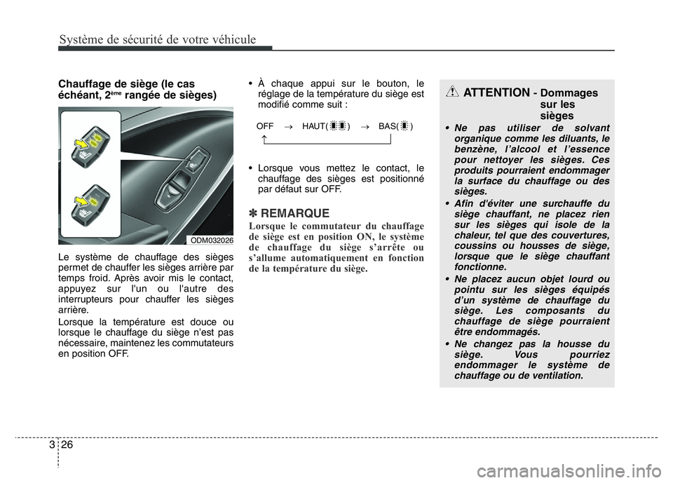 Hyundai Santa Fe 2014 Manuel du propriétaire (in French) Système de sécurité de votre véhicule
26 3
Chauffage de siège (le cas
échéant, 2èmerangée de sièges)
Le système de chauffage des sièges
permet de chauffer les sièges arrière par
temps f Hyundai Santa Fe 2014 Manuel du propriétaire (in French) Système de sécurité de votre véhicule
26 3
Chauffage de siège (le cas
échéant, 2èmerangée de sièges)
Le système de chauffage des sièges
permet de chauffer les sièges arrière par
temps f