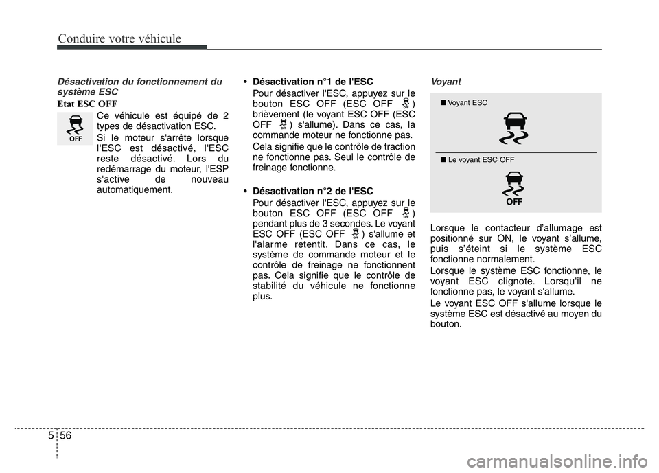 Hyundai Santa Fe 2014 Manuel du propriétaire (in French) Conduire votre véhicule
56 5
Désactivation du fonctionnement du
système ESC
Etat ESC OFF
Ce véhicule est équipé de 2
types de désactivation ESC.
Si le moteur s'arrête lorsque
l'ESC est Hyundai Santa Fe 2014 Manuel du propriétaire (in French) Conduire votre véhicule
56 5
Désactivation du fonctionnement du
système ESC
Etat ESC OFF
Ce véhicule est équipé de 2
types de désactivation ESC.
Si le moteur s'arrête lorsque
l'ESC est