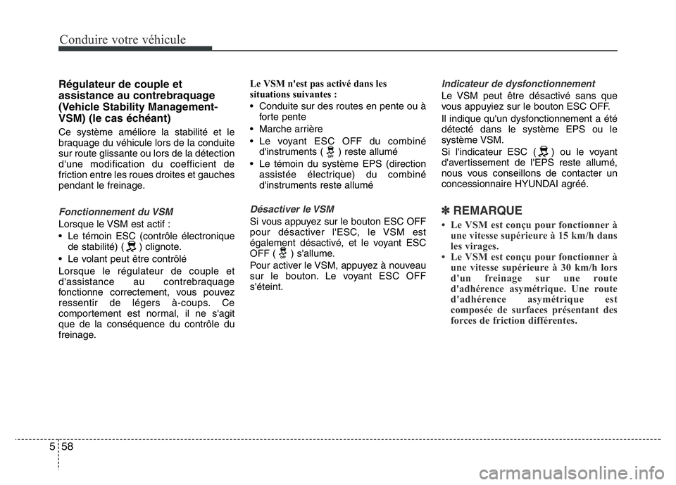 Hyundai Santa Fe 2014 Manuel du propriétaire (in French) Conduire votre véhicule
58 5
Régulateur de couple et
assistance au contrebraquage
(Vehicle Stability Management-
VSM) (le cas échéant)
Ce système améliore la stabilité et le
braquage du véhicu Hyundai Santa Fe 2014 Manuel du propriétaire (in French) Conduire votre véhicule
58 5
Régulateur de couple et
assistance au contrebraquage
(Vehicle Stability Management-
VSM) (le cas échéant)
Ce système améliore la stabilité et le
braquage du véhicu
