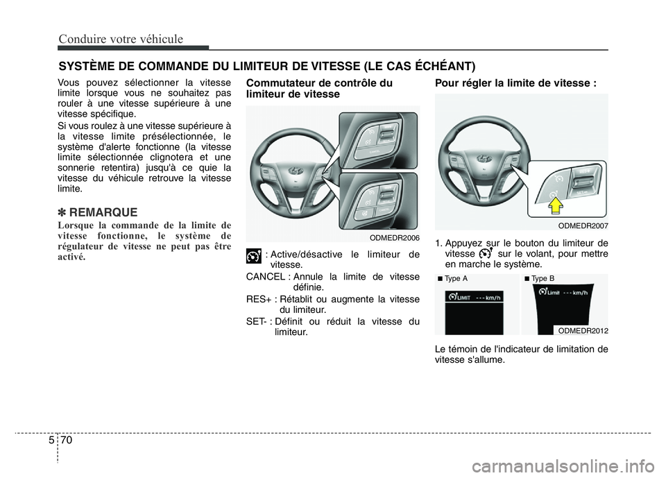 Hyundai Santa Fe 2014 Manuel du propriétaire (in French) Conduire votre véhicule
70 5
Vous pouvez sélectionner la vitesse
limite lorsque vous ne souhaitez pas
rouler à une vitesse supérieure à une
vitesse spécifique.
Si vous roulez à une vitesse supà Hyundai Santa Fe 2014 Manuel du propriétaire (in French) Conduire votre véhicule
70 5
Vous pouvez sélectionner la vitesse
limite lorsque vous ne souhaitez pas
rouler à une vitesse supérieure à une
vitesse spécifique.
Si vous roulez à une vitesse supÃ
