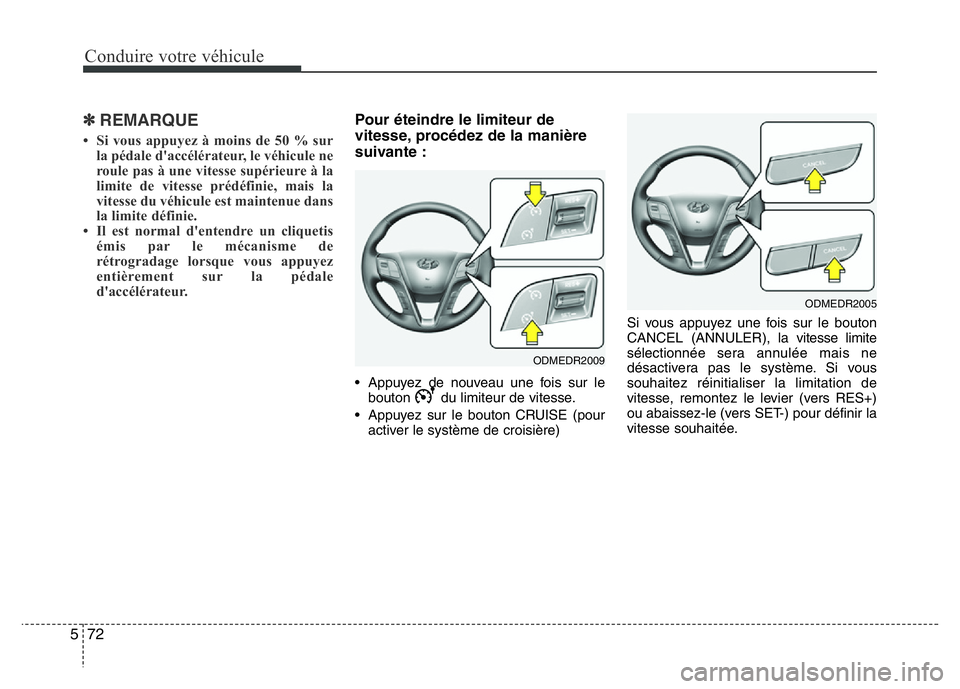 Hyundai Santa Fe 2014 Manuel du propriétaire (in French) Conduire votre véhicule
72 5
✽ REMARQUE
• Si vous appuyez à moins de 50 % sur
la pédale d'accélérateur, le véhicule ne
roule pas à une vitesse supérieure à la
limite de vitesse prédà Hyundai Santa Fe 2014 Manuel du propriétaire (in French) Conduire votre véhicule
72 5
✽ REMARQUE
• Si vous appuyez à moins de 50 % sur
la pédale d'accélérateur, le véhicule ne
roule pas à une vitesse supérieure à la
limite de vitesse prédÃ