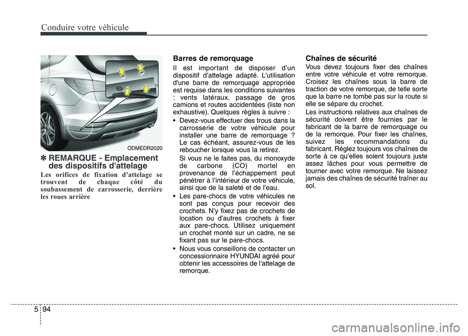 Hyundai Santa Fe 2014  Manuel du propriétaire (in French) Conduire votre véhicule
94 5
✽REMARQUE - Emplacement
des dispositifs d'attelage
Les orifices de fixation d'attelage se
trouvent de chaque côté du
soubassement de carrosserie, derrière
le