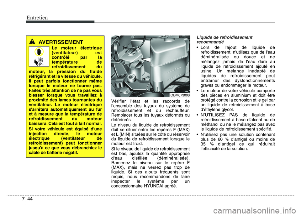 Hyundai Santa Fe 2014 Manuel du propriétaire (in French) Entretien
44 7
Vérifier l’état et les raccords de
l’ensemble des tuyaux du système de
refroidissement et du réchauffeur.
Remplacer tous les tuyaux déformés ou
détériorés.
Le niveau du liq Hyundai Santa Fe 2014 Manuel du propriétaire (in French) Entretien
44 7
Vérifier l’état et les raccords de
l’ensemble des tuyaux du système de
refroidissement et du réchauffeur.
Remplacer tous les tuyaux déformés ou
détériorés.
Le niveau du liq