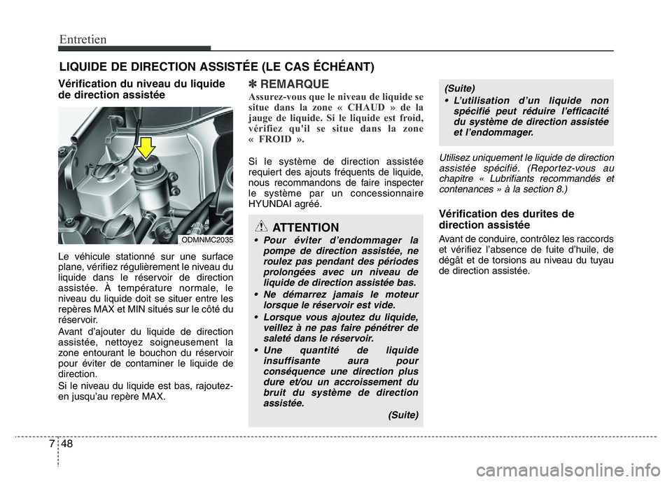 Hyundai Santa Fe 2014 Manuel du propriétaire (in French) Entretien
48 7
LIQUIDE DE DIRECTION ASSISTÉE (LE CAS ÉCHÉANT)
Vérification du niveau du liquide
de direction assistée
Le véhicule stationné sur une surface
plane, vérifiez régulièrement le n Hyundai Santa Fe 2014 Manuel du propriétaire (in French) Entretien
48 7
LIQUIDE DE DIRECTION ASSISTÉE (LE CAS ÉCHÉANT)
Vérification du niveau du liquide
de direction assistée
Le véhicule stationné sur une surface
plane, vérifiez régulièrement le n