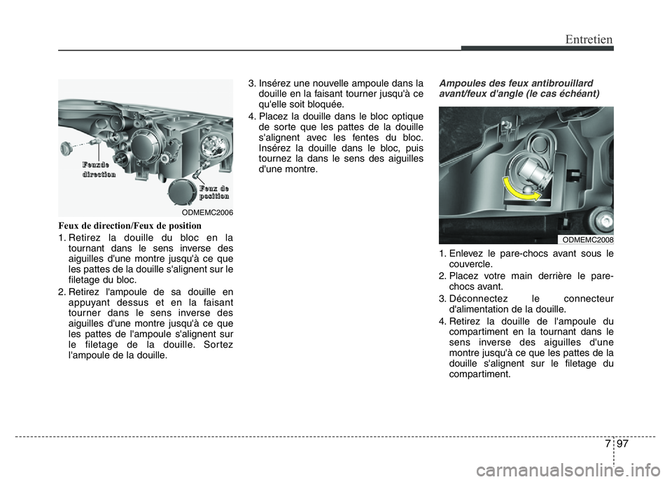 Hyundai Santa Fe 2014 Manuel du propriétaire (in French) 797
Entretien
Feux de direction/Feux de position
1. Retirez la douille du bloc en la
tournant dans le sens inverse des
aiguilles d'une montre jusqu'Ã ce que
les pattes de la douille s'ali Hyundai Santa Fe 2014 Manuel du propriétaire (in French) 797
Entretien
Feux de direction/Feux de position
1. Retirez la douille du bloc en la
tournant dans le sens inverse des
aiguilles d'une montre jusqu'Ã ce que
les pattes de la douille s'ali
