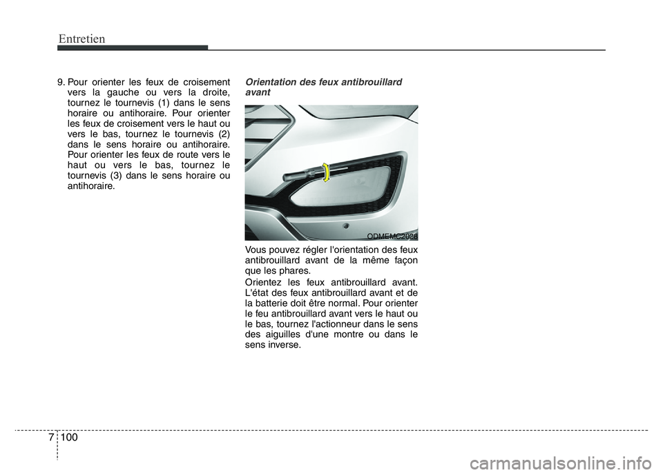 Hyundai Santa Fe 2014 Manuel du propriétaire (in French) Entretien
100 7
9. Pour orienter les feux de croisement
vers la gauche ou vers la droite,
tournez le tournevis (1) dans le sens
horaire ou antihoraire. Pour orienter
les feux de croisement vers le hau Hyundai Santa Fe 2014 Manuel du propriétaire (in French) Entretien
100 7
9. Pour orienter les feux de croisement
vers la gauche ou vers la droite,
tournez le tournevis (1) dans le sens
horaire ou antihoraire. Pour orienter
les feux de croisement vers le hau
