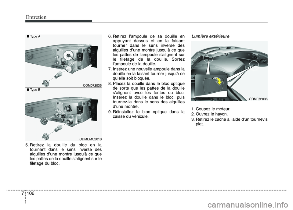 Hyundai Santa Fe 2014 Manuel du propriétaire (in French) Entretien
106 7
5. Retirez la douille du bloc en la
tournant dans le sens inverse des
aiguilles d’une montre jusqu'à ce que
les pattes de la douille s’alignent sur le
filetage du bloc.6. Reti Hyundai Santa Fe 2014 Manuel du propriétaire (in French) Entretien
106 7
5. Retirez la douille du bloc en la
tournant dans le sens inverse des
aiguilles d’une montre jusqu'à ce que
les pattes de la douille s’alignent sur le
filetage du bloc.6. Reti