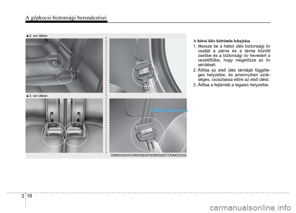 Hyundai Santa Fe 2014 Kezelési útmutató (in Hungarian)
A gépkocsi biztonsági berendezései
3 18
■ 2. sor ülései
■ 3. sor ülései
ODM032034/OXM039030/ODM032027/ODM032035
A hátsó ülés háttámla lehajtása
1. Ill Hyundai Santa Fe 2014 Kezelési útmutató (in Hungarian)
A gépkocsi biztonsági berendezései
3 18
■ 2. sor ülései
■ 3. sor ülései
ODM032034/OXM039030/ODM032027/ODM032035
A hátsó ülés háttámla lehajtása
1. Ill