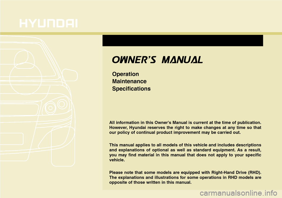 Hyundai Santa Fe 2013  Owners Manual All information in this Owners Manual is current at the time of publication.
However, Hyundai reserves the right to make changes at any time so that
our policy of continual product improvement may be