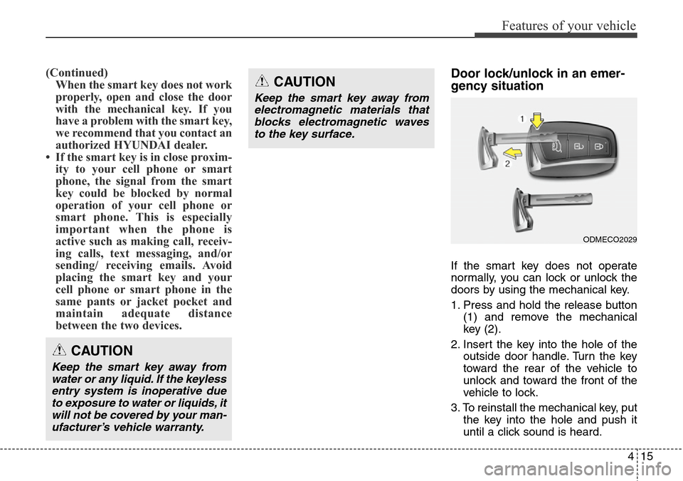 Hyundai Santa Fe 2013 Owners Manual 415
Features of your vehicle
(Continued)
When the smart key does not work
properly, open and close the door
with the mechanical key. If you
have a problem with the smart key,
we recommend that you con Hyundai Santa Fe 2013 Owners Manual 415
Features of your vehicle
(Continued)
When the smart key does not work
properly, open and close the door
with the mechanical key. If you
have a problem with the smart key,
we recommend that you con