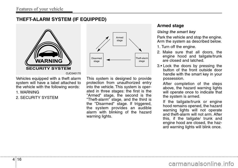 Hyundai Santa Fe 2013  Owners Manual Features of your vehicle
16 4
Vehicles equipped with a theft alarm
system will have a label attached to
the vehicle with the following words:
1. WARNING
2. SECURITY SYSTEMThis system is designed to pr