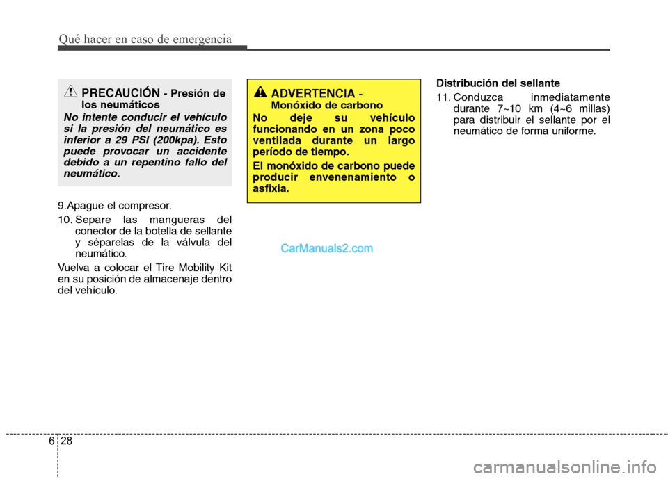 Hyundai Santa Fe 2013 Manual del propietario (in Spanish) Qué hacer en caso de emergencia
28
6
9.Apague el compresor.
10. Separe las mangueras del
conector de la botella de sellante y séparelas de la válvula del
neumático.
Vuelva a colocar el Tire Mobil Hyundai Santa Fe 2013 Manual del propietario (in Spanish) Qué hacer en caso de emergencia
28
6
9.Apague el compresor.
10. Separe las mangueras del
conector de la botella de sellante y séparelas de la válvula del
neumático.
Vuelva a colocar el Tire Mobil