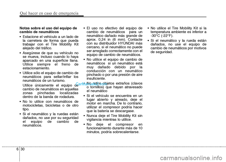 Hyundai Santa Fe 2013 Manual del propietario (in Spanish) Qué hacer en caso de emergencia
30
6
Notas sobre el uso del equipo de cambio de neumáticos
Estacione el vehículo a un lado de
la carretera de forma que pueda
trabajar con el Tire Mobility Kit
al Hyundai Santa Fe 2013 Manual del propietario (in Spanish) Qué hacer en caso de emergencia
30
6
Notas sobre el uso del equipo de cambio de neumáticos
Estacione el vehículo a un lado de
la carretera de forma que pueda
trabajar con el Tire Mobility Kit
al