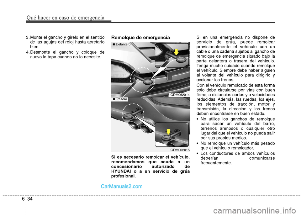 Hyundai Santa Fe 2013 Manual del propietario (in Spanish) Qué hacer en caso de emergencia
34
6
3. Monte el gancho y gírelo en el sentido
de las agujas del reloj hasta apretarlo bien.
4. Desmonte el gancho y coloque de nuevo la tapa cuando no lo necesite. R Hyundai Santa Fe 2013 Manual del propietario (in Spanish) Qué hacer en caso de emergencia
34
6
3. Monte el gancho y gírelo en el sentido
de las agujas del reloj hasta apretarlo bien.
4. Desmonte el gancho y coloque de nuevo la tapa cuando no lo necesite. R