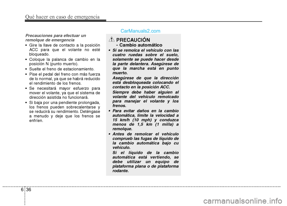 Hyundai Santa Fe 2013 Manual del propietario (in Spanish) Precauciones para efectuar unremolque de emergencia
Gire la llave de contacto a la posición ACC para que el volante no esté
bloqueado.
Coloque la palanca de cambio en la posición N (punto muerto Hyundai Santa Fe 2013 Manual del propietario (in Spanish) Precauciones para efectuar unremolque de emergencia
Gire la llave de contacto a la posición ACC para que el volante no esté
bloqueado.
Coloque la palanca de cambio en la posición N (punto muerto