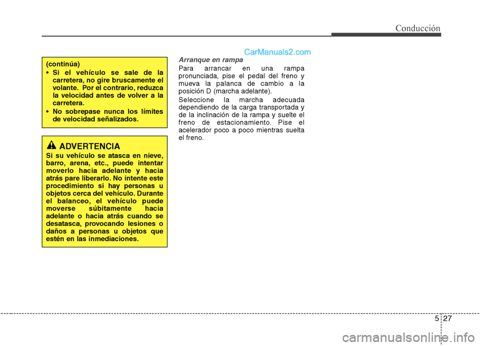Hyundai Santa Fe 2013 Manual del propietario (in Spanish) 527
Conducción
Arranque en rampa
Para arrancar en una rampa
pronunciada, pise el pedal del freno y
mueva la palanca de cambio a laposición D (marcha adelante). Seleccione la marcha adecuada
depend Hyundai Santa Fe 2013 Manual del propietario (in Spanish) 527
Conducción
Arranque en rampa
Para arrancar en una rampa
pronunciada, pise el pedal del freno y
mueva la palanca de cambio a laposición D (marcha adelante). Seleccione la marcha adecuada
depend