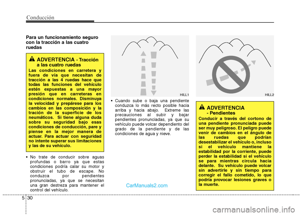 Hyundai Santa Fe 2013 Manual del propietario (in Spanish) Conducción
30
5
Para un funcionamiento seguro
con la tracción a las cuatroruedas
No trate de conducir sobre aguas
profundas o barro ya que estas condiciones podría calar su motor y
obstruir el t Hyundai Santa Fe 2013 Manual del propietario (in Spanish) Conducción
30
5
Para un funcionamiento seguro
con la tracción a las cuatroruedas
No trate de conducir sobre aguas
profundas o barro ya que estas condiciones podría calar su motor y
obstruir el t