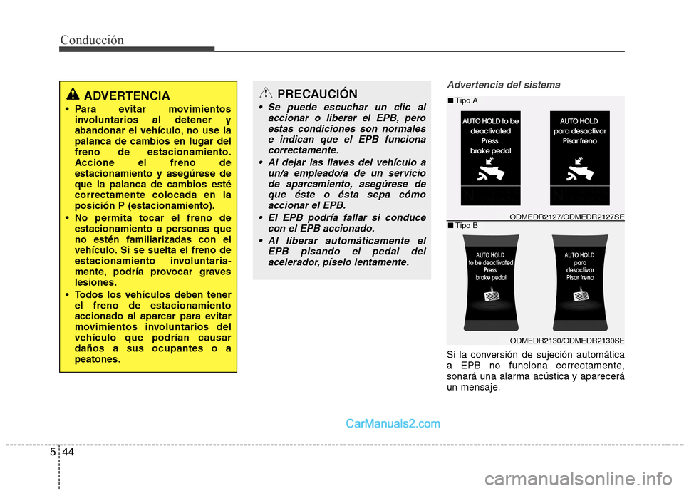 Hyundai Santa Fe 2013 Manual del propietario (in Spanish) Conducción
44
5
Advertencia del sistema
Si la conversión de sujeción automática
a EPB no funciona correctamente,
sonará una alarma acústica y aparecerá
un mensaje.
ADVERTENCIA
Para evitar mov Hyundai Santa Fe 2013 Manual del propietario (in Spanish) Conducción
44
5
Advertencia del sistema
Si la conversión de sujeción automática
a EPB no funciona correctamente,
sonará una alarma acústica y aparecerá
un mensaje.
ADVERTENCIA
Para evitar mov
