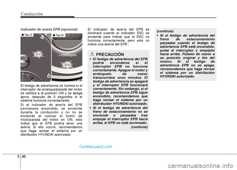 Hyundai Santa Fe 2013 Manual del propietario (in Spanish) Conducción
46
5
Indicador de avería EPB (opcional)
El testigo de advertencia se ilumina si el
interruptor de arranque/parada del motorse cambia a la posición ON y se apaga
aprox. después de 3 seg Hyundai Santa Fe 2013 Manual del propietario (in Spanish) Conducción
46
5
Indicador de avería EPB (opcional)
El testigo de advertencia se ilumina si el
interruptor de arranque/parada del motorse cambia a la posición ON y se apaga
aprox. después de 3 seg
