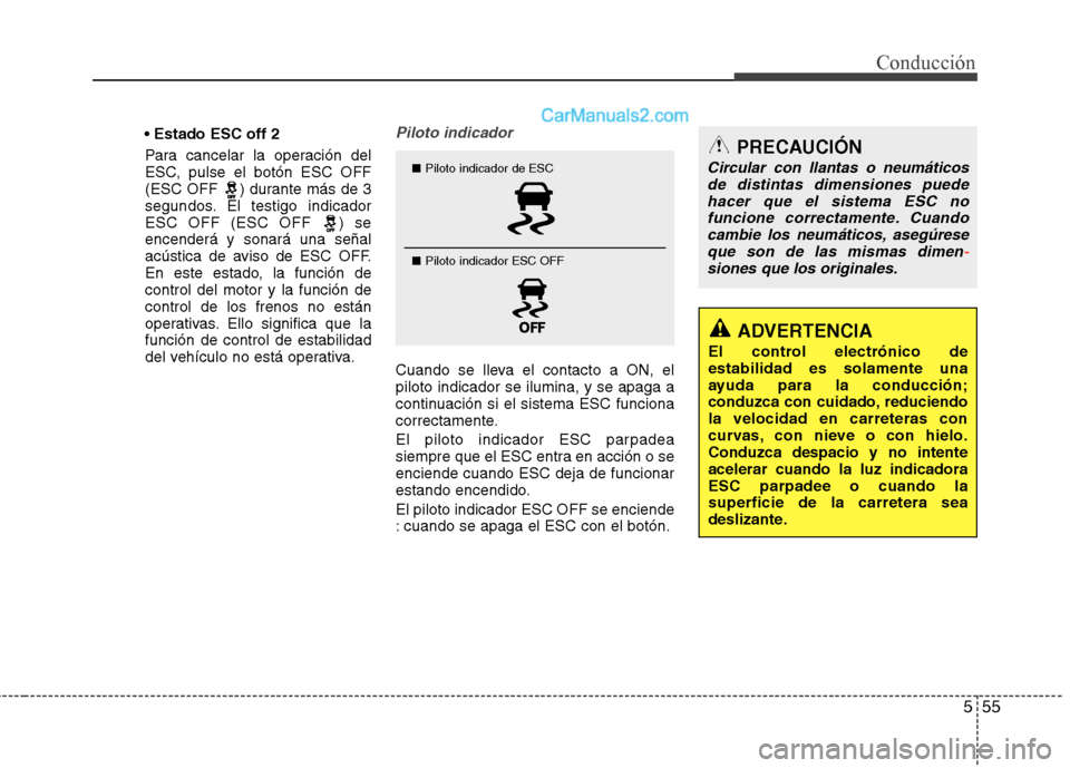 Hyundai Santa Fe 2013 Manual del propietario (in Spanish) 555
Conducción
Estado ESC off 2
Para cancelar la operación del
ESC, pulse el botón ESC OFF
(ESC OFF ) durante más de 3
segundos. El testigo indicador
ESC OFF (ESC OFF ) seencenderá y sonará u Hyundai Santa Fe 2013 Manual del propietario (in Spanish) 555
Conducción
Estado ESC off 2
Para cancelar la operación del
ESC, pulse el botón ESC OFF
(ESC OFF ) durante más de 3
segundos. El testigo indicador
ESC OFF (ESC OFF ) seencenderá y sonará u
