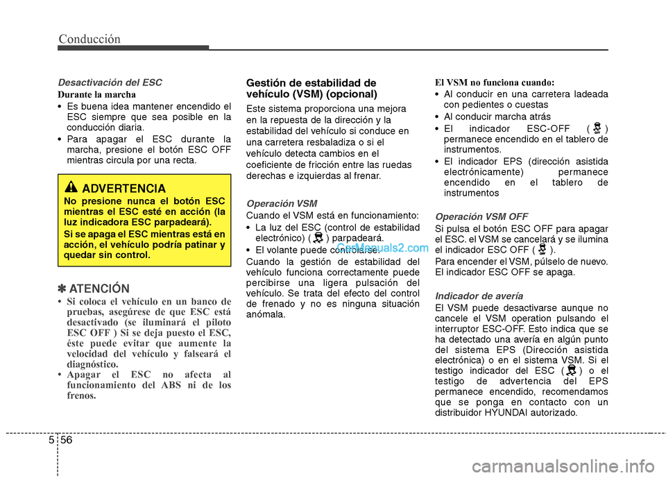 Hyundai Santa Fe 2013 Manual del propietario (in Spanish) Conducción
56
5
Desactivación del ESC
Durante la marcha
Es buena idea mantener encendido el
ESC siempre que sea posible en la
conducción diaria.
Para apagar el ESC durante la marcha, presione e Hyundai Santa Fe 2013 Manual del propietario (in Spanish) Conducción
56
5
Desactivación del ESC
Durante la marcha
Es buena idea mantener encendido el
ESC siempre que sea posible en la
conducción diaria.
Para apagar el ESC durante la marcha, presione e