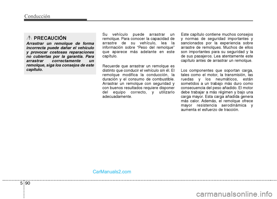Hyundai Santa Fe 2013 Manual del propietario (in Spanish) Conducción
90
5
Su vehículo puede arrastrar un
remolque. Para conocer la capacidad de
arrastre de su vehículo, lea la
información sobre “Peso del remolque”que aparece más adelante en este
ca Hyundai Santa Fe 2013 Manual del propietario (in Spanish) Conducción
90
5
Su vehículo puede arrastrar un
remolque. Para conocer la capacidad de
arrastre de su vehículo, lea la
información sobre “Peso del remolque”que aparece más adelante en este
ca