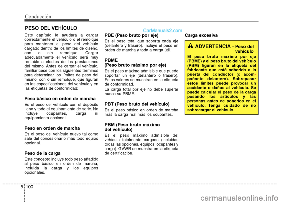 Hyundai Santa Fe 2013  Manual del propietario (in Spanish) Este capítulo le ayudará a cargar 
correctamente el vehículo o el remolque
para mantener el peso del vehículo
cargado dentro de los límites de diseño,
con o sin remolque. Cargar
adecuadamente el