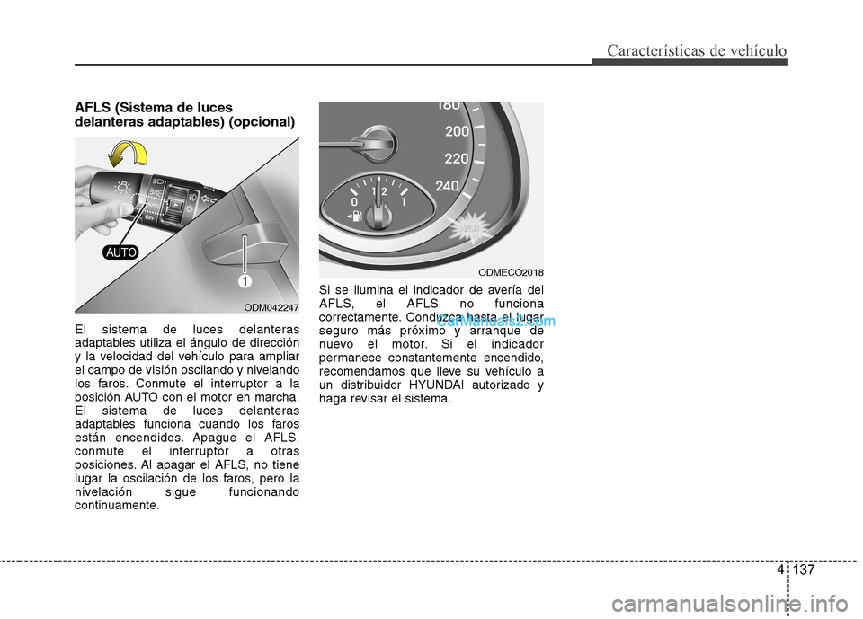 Hyundai Santa Fe 2013 Manual del propietario (in Spanish) 4 137
Características de vehículo
AFLS (Sistema de luces
delanteras adaptables) (opcional)
El sistema de luces delanteras
adaptables utiliza el ángulo de dirección
y la velocidad del vehículo Hyundai Santa Fe 2013 Manual del propietario (in Spanish) 4 137
Características de vehículo
AFLS (Sistema de luces
delanteras adaptables) (opcional)
El sistema de luces delanteras
adaptables utiliza el ángulo de dirección
y la velocidad del vehículo