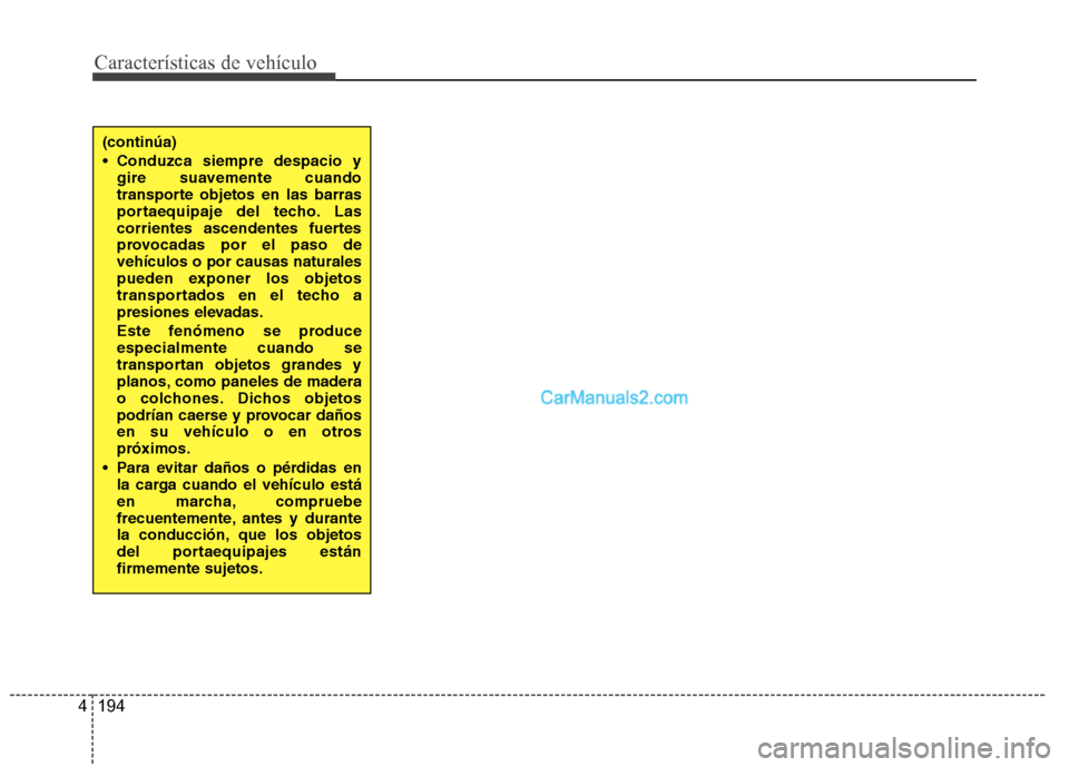 Hyundai Santa Fe 2013 Manual del propietario (in Spanish) Características de vehículo
194
4
(continúa)
Conduzca siempre despacio y
gire suavemente cuando
transporte objetos en las barras
portaequipaje del techo. Las
corrientes ascendentes fuertes
provo Hyundai Santa Fe 2013 Manual del propietario (in Spanish) Características de vehículo
194
4
(continúa)
Conduzca siempre despacio y
gire suavemente cuando
transporte objetos en las barras
portaequipaje del techo. Las
corrientes ascendentes fuertes
provo