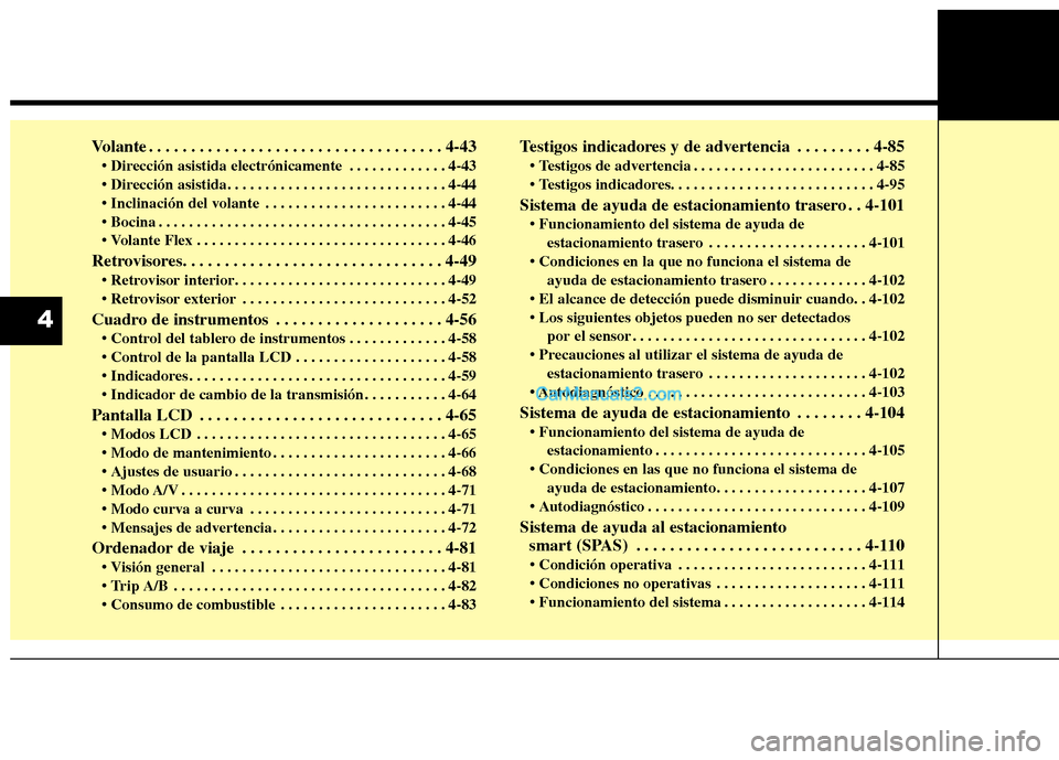 Hyundai Santa Fe 2013  Manual del propietario (in Spanish) Volante . . . . . . . . . . . . . . . . . . . . . . . . . . . . . . . . . . . 4-43 . . . . . . . . . . . . . 4-43 

 . . . . . . . . . . . . . . . . . . . . . . . . 4-44
 . . . . . . . . . . . . . . .