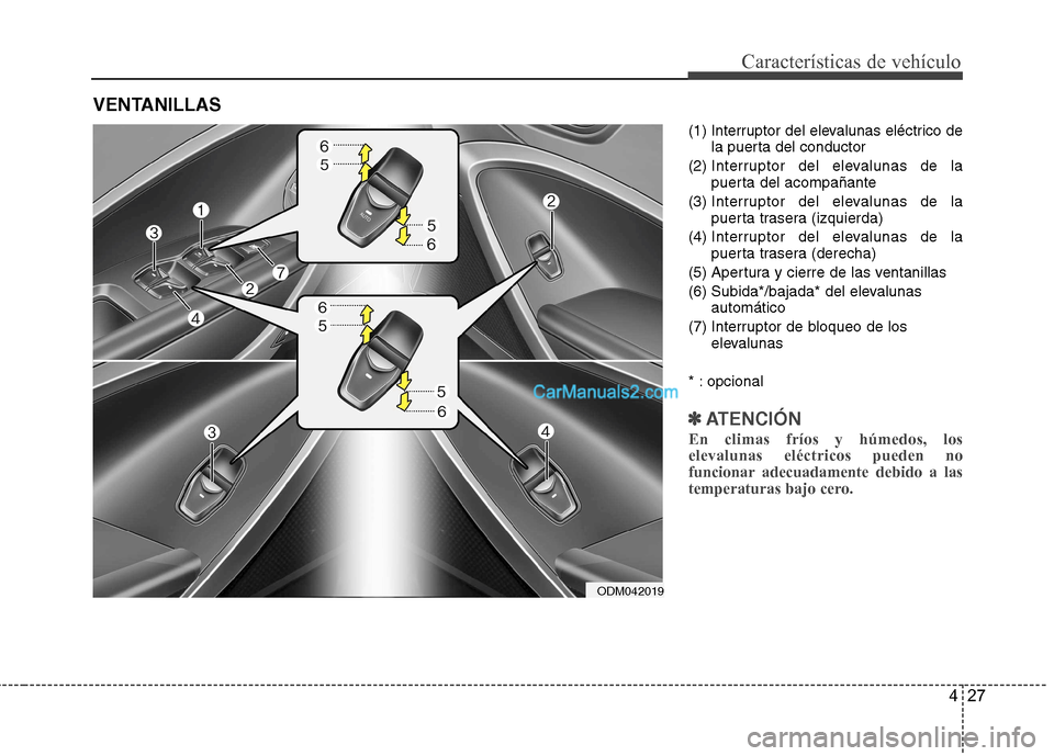 Hyundai Santa Fe 2013 Manual del propietario (in Spanish) 427
Características de vehículo
(1) Interruptor del elevalunas eléctrico dela puerta del conductor
(2) Interruptor del elevalunas de la
puerta del acompañante
(3) Interruptor del elevalunas de Hyundai Santa Fe 2013 Manual del propietario (in Spanish) 427
Características de vehículo
(1) Interruptor del elevalunas eléctrico dela puerta del conductor
(2) Interruptor del elevalunas de la
puerta del acompañante
(3) Interruptor del elevalunas de