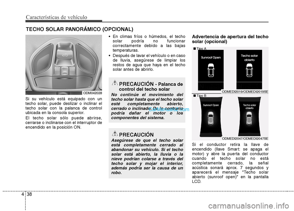 Hyundai Santa Fe 2013 Manual del propietario (in Spanish) Características de vehículo
38
4
Si su vehículo está equipado con un
techo solar, puede deslizar o inclinar eltecho solar con la palanca de control
ubicada en la consola superior.
El techo solar Hyundai Santa Fe 2013 Manual del propietario (in Spanish) Características de vehículo
38
4
Si su vehículo está equipado con un
techo solar, puede deslizar o inclinar eltecho solar con la palanca de control
ubicada en la consola superior.
El techo solar
