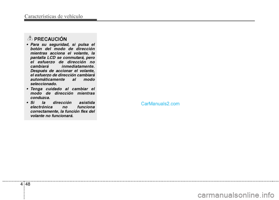 Hyundai Santa Fe 2013 Manual del propietario (in Spanish) Características de vehículo
48
4
PRECAUCIÓN
Para su seguridad, si pulsa el
botón del modo de direcciónmientras acciona el volante, lapantalla LCD se conmutará, peroel esfuerzo de dirección no
Hyundai Santa Fe 2013 Manual del propietario (in Spanish) Características de vehículo
48
4
PRECAUCIÓN
Para su seguridad, si pulsa el
botón del modo de direcciónmientras acciona el volante, lapantalla LCD se conmutará, peroel esfuerzo de dirección no