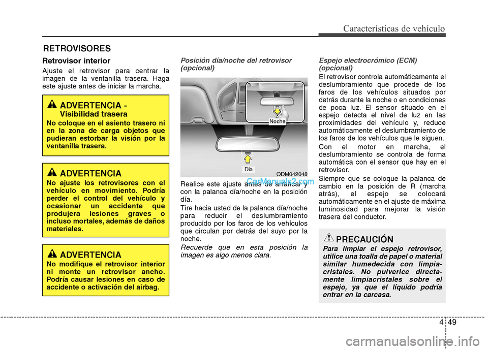 Hyundai Santa Fe 2013  Manual del propietario (in Spanish) 449
Características de vehículo
RETROVISORES
Retrovisor interior 
Ajuste el retrovisor para centrar la 
imagen de la ventanilla trasera. Hagaeste ajuste antes de iniciar la marcha.
Posición día/no Hyundai Santa Fe 2013  Manual del propietario (in Spanish) 449
Características de vehículo
RETROVISORES
Retrovisor interior 
Ajuste el retrovisor para centrar la 
imagen de la ventanilla trasera. Hagaeste ajuste antes de iniciar la marcha.
Posición día/no