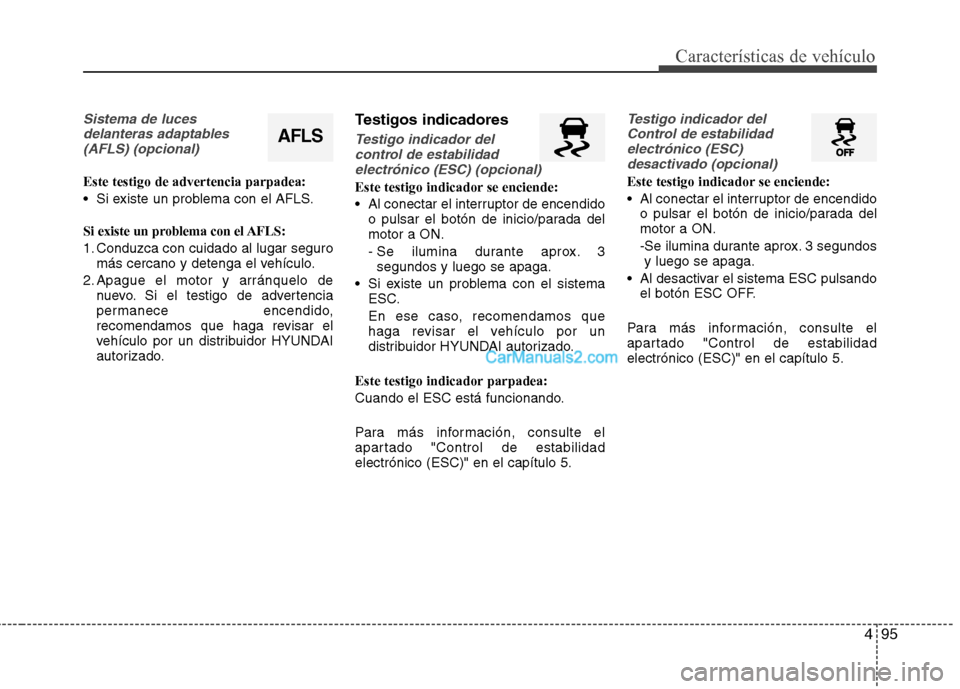 Hyundai Santa Fe 2013  Manual del propietario (in Spanish) 495
Características de vehículo
Sistema de lucesdelanteras adaptables(AFLS) (opcional)
Este testigo de advertencia parpadea: 
 Si existe un problema con el AFLS. 
Si existe un problema con el AFLS:  Hyundai Santa Fe 2013  Manual del propietario (in Spanish) 495
Características de vehículo
Sistema de lucesdelanteras adaptables(AFLS) (opcional)
Este testigo de advertencia parpadea: 
 Si existe un problema con el AFLS. 
Si existe un problema con el AFLS: