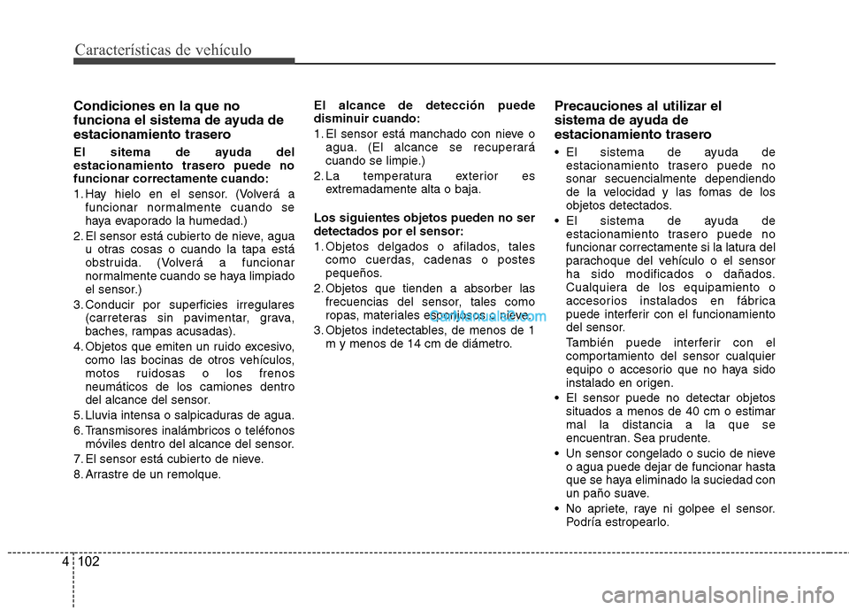 Hyundai Santa Fe 2013  Manual del propietario (in Spanish) Características de vehículo
102
4
Condiciones en la que no 
funciona el sistema de ayuda de
estacionamiento trasero 
El sitema de ayuda del 
estacionamiento trasero puede nofuncionar correctamente c Hyundai Santa Fe 2013  Manual del propietario (in Spanish) Características de vehículo
102
4
Condiciones en la que no 
funciona el sistema de ayuda de
estacionamiento trasero 
El sitema de ayuda del 
estacionamiento trasero puede nofuncionar correctamente c