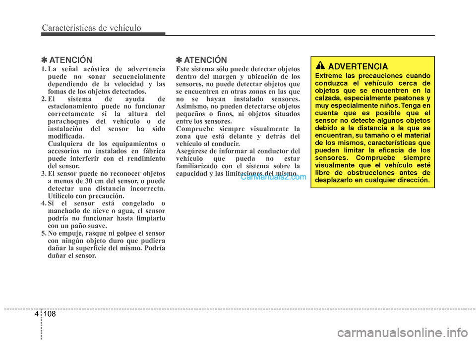 Hyundai Santa Fe 2013  Manual del propietario (in Spanish) Características de vehículo
108
4
✽✽
ATENCIÓN
1. La señal acústica de advertencia puede no sonar secuencialmente dependiendo de la velocidad y lasfomas de los objetos detectados.
2. El sistem Hyundai Santa Fe 2013  Manual del propietario (in Spanish) Características de vehículo
108
4
✽✽
ATENCIÓN
1. La señal acústica de advertencia puede no sonar secuencialmente dependiendo de la velocidad y lasfomas de los objetos detectados.
2. El sistem