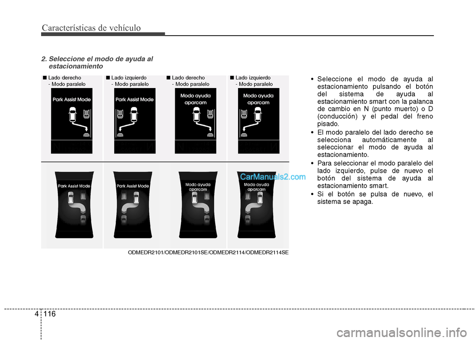 Hyundai Santa Fe 2013 Manual del propietario (in Spanish) Características de vehículo
116
4
2. Seleccione el modo de ayuda al
estacionamiento
ODMEDR2101/ODMEDR2101SE/ODMEDR2114/ODMEDR2114SE
■
Lado derecho
- Modo paralelo ■
Lado derecho
- Modo paral Hyundai Santa Fe 2013 Manual del propietario (in Spanish) Características de vehículo
116
4
2. Seleccione el modo de ayuda al
estacionamiento
ODMEDR2101/ODMEDR2101SE/ODMEDR2114/ODMEDR2114SE
■
Lado derecho
- Modo paralelo ■
Lado derecho
- Modo paral