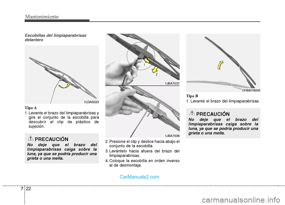 Hyundai Santa Fe 2013  Manual del propietario (in Spanish) Mantenimiento
22
7
Escobillas del limpiaparabrisas
delantero
Tipo A 
1. Levante el brazo del limpiaparabrisas y gire el conjunto de la escobilla para 
descubrir el clip de plástico desujeción.
2. Pr