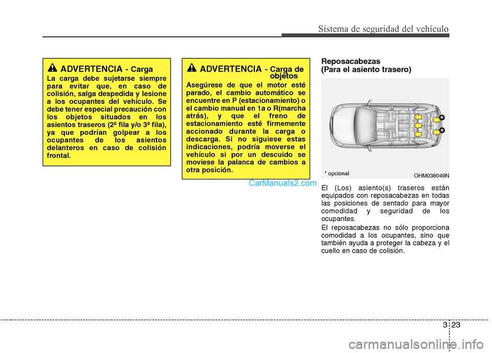 Hyundai Santa Fe 2013 Manual del propietario (in Spanish) 323
Sistema de seguridad del vehículo
Reposacabezas
(Para el asiento trasero)
El (Los) asiento(s) traseros están equipados con reposacabezas en todas
las posiciones de sentado para mayor
comodida Hyundai Santa Fe 2013 Manual del propietario (in Spanish) 323
Sistema de seguridad del vehículo
Reposacabezas
(Para el asiento trasero)
El (Los) asiento(s) traseros están equipados con reposacabezas en todas
las posiciones de sentado para mayor
comodida