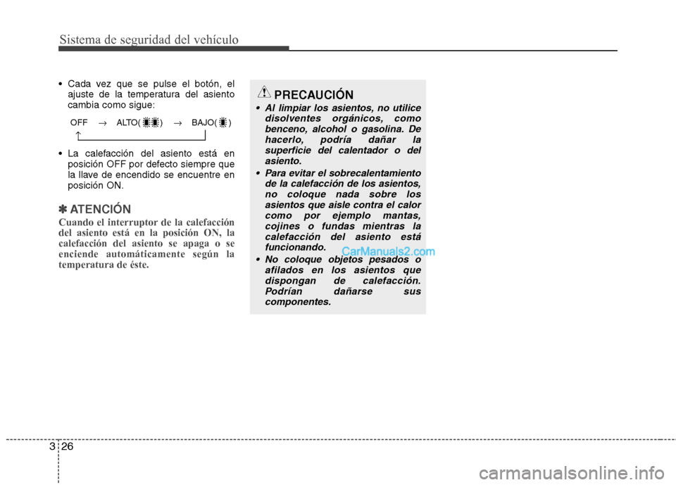 Hyundai Santa Fe 2013 Manual del propietario (in Spanish) Sistema de seguridad del vehículo
26
3
Cada vez que se pulse el botón, el
ajuste de la temperatura del asiento cambia como sigue:
La calefacción del asiento está en posición OFF por defecto sie Hyundai Santa Fe 2013 Manual del propietario (in Spanish) Sistema de seguridad del vehículo
26
3
Cada vez que se pulse el botón, el
ajuste de la temperatura del asiento cambia como sigue:
La calefacción del asiento está en posición OFF por defecto sie