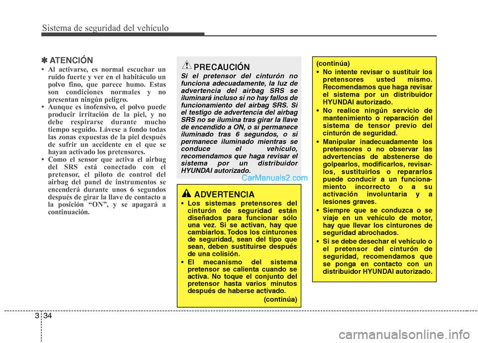 Hyundai Santa Fe 2013 Manual del propietario (in Spanish) Sistema de seguridad del vehículo
34
3
✽✽
ATENCIÓN
Hyundai Santa Fe 2013 Manual del propietario (in Spanish) Sistema de seguridad del vehículo
34
3
✽✽
ATENCIÓN