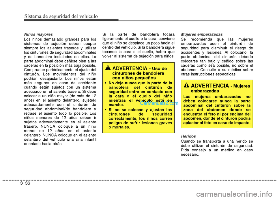 Hyundai Santa Fe 2013 Manual del propietario (in Spanish) Sistema de seguridad del vehículo
36
3
Niños mayores
Los niños demasiado grandes para los sistemas de sujeción deben ocupar
siempre los asientos traseros y utilizar
los cinturones de seguridad abd Hyundai Santa Fe 2013 Manual del propietario (in Spanish) Sistema de seguridad del vehículo
36
3
Niños mayores
Los niños demasiado grandes para los sistemas de sujeción deben ocupar
siempre los asientos traseros y utilizar
los cinturones de seguridad abd