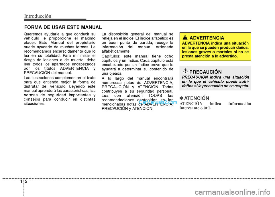 Hyundai Santa Fe 2013 Manual del propietario (in Spanish) Introducción
2
1
Queremos ayudarle a que conducir su
vehículo le proporcione el máximo
placer. Este Manual del propietario
puede ayudarle de muchas formas. Lerecomendamos encarecidamente que lo
le Hyundai Santa Fe 2013 Manual del propietario (in Spanish) Introducción
2
1
Queremos ayudarle a que conducir su
vehículo le proporcione el máximo
placer. Este Manual del propietario
puede ayudarle de muchas formas. Lerecomendamos encarecidamente que lo
le
