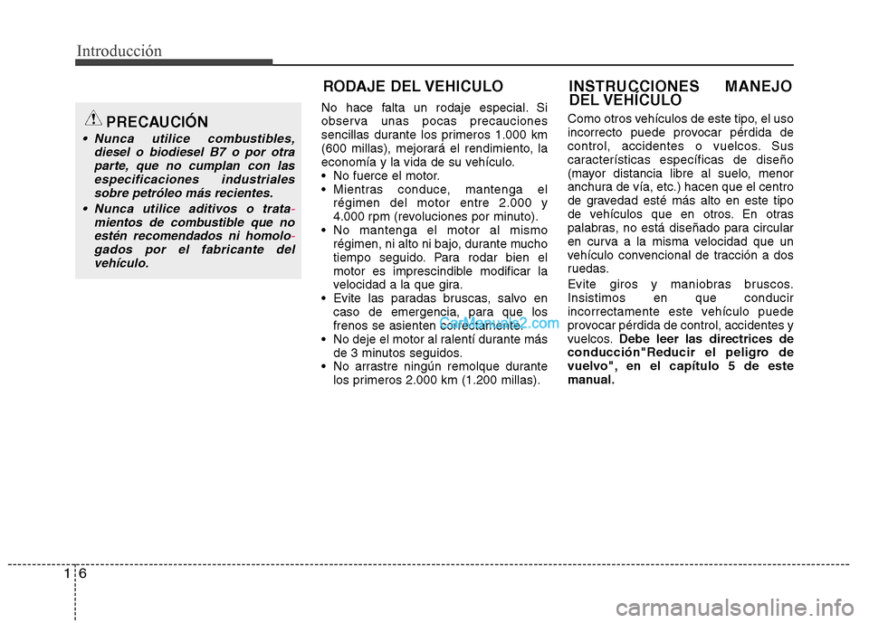 Hyundai Santa Fe 2013 Manual del propietario (in Spanish) Introducción
6
1
No hace falta un rodaje especial. Si
observa unas pocas precauciones
sencillas durante los primeros 1.000 km
(600 millas), mejorará el rendimiento, la
economía y la vida de su veh Hyundai Santa Fe 2013 Manual del propietario (in Spanish) Introducción
6
1
No hace falta un rodaje especial. Si
observa unas pocas precauciones
sencillas durante los primeros 1.000 km
(600 millas), mejorará el rendimiento, la
economía y la vida de su veh