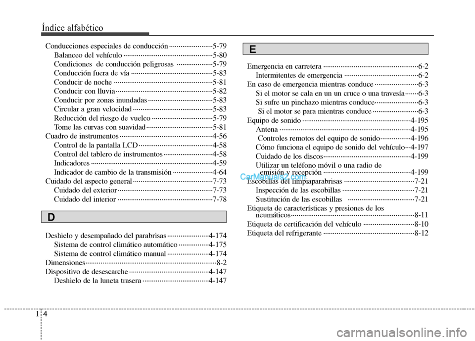 Hyundai Santa Fe 2013 Manual del propietario (in Spanish) Índice alfabético
4
I
Conducciones especiales de conducción ·······················5-79
Balanceo del vehículo ······························· Hyundai Santa Fe 2013 Manual del propietario (in Spanish) Índice alfabético
4
I
Conducciones especiales de conducción ·······················5-79
Balanceo del vehículo ·······························