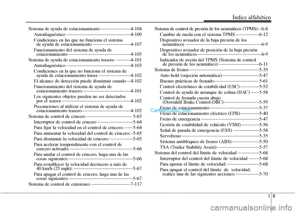 Hyundai Santa Fe 2013  Manual del propietario (in Spanish) I9
Índice alfabético
Sistema de ayuda de estacionamiento ·························4-104
Autodiagnóstico ··································